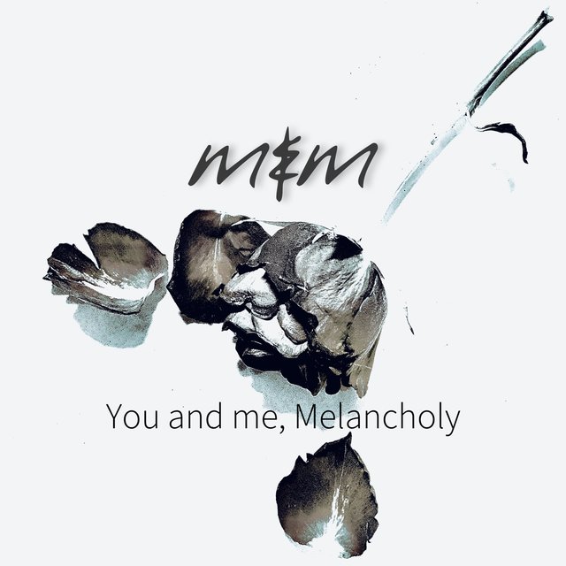 You and me, Melancholy