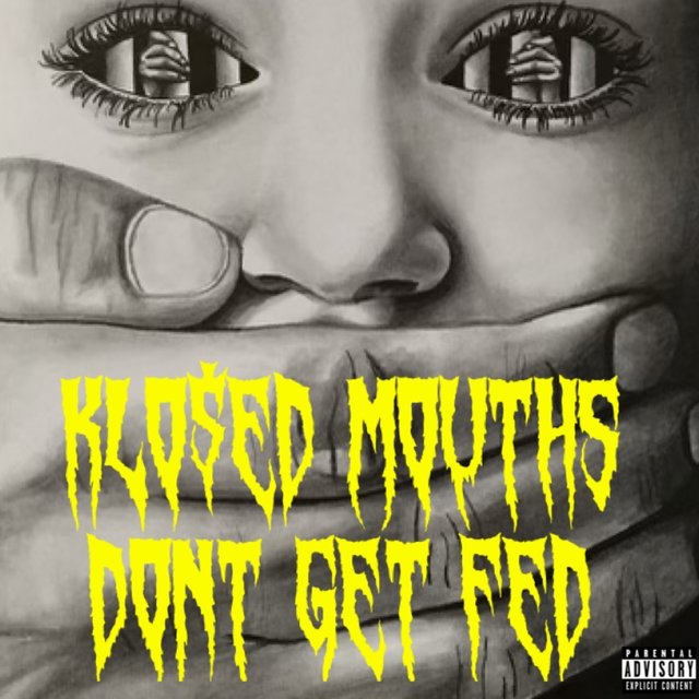 KLO$ED MOUTHS DONT GET FED