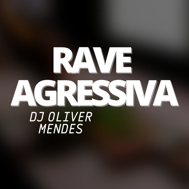 Rave Agressiva by DJ Oliver Mendes on TIDAL