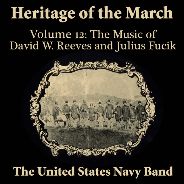 Heritage of the March, Vol. 12: The Music of David W. Reeves and Julius Fucik