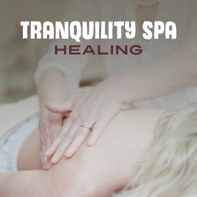 Tranquility Spa Healing – Calm Music for Spa and Wellness, Spa Massage, Calm Soothing Music, Sounds of Nature
