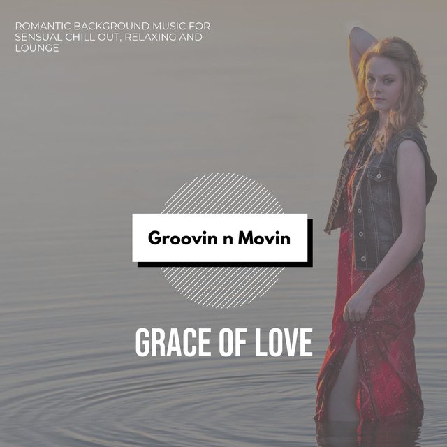 Grace Of Love (Romantic Background Music For Sensual Chill Out, Relaxing And Lounge)