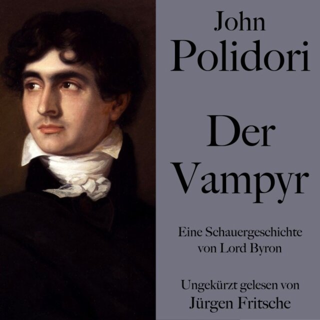 John Polidori: Der Vampyr (Eine Schauergeschichte von Lord Byron. Ungekürzt gelesen.)