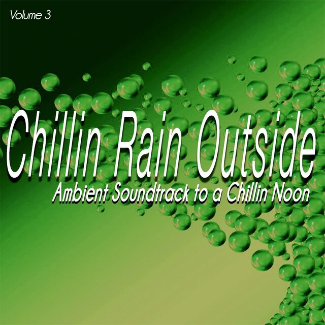 Chillin Rain Outside, Vol. 3 - Ambient Soundtrack to a Chillin Noon