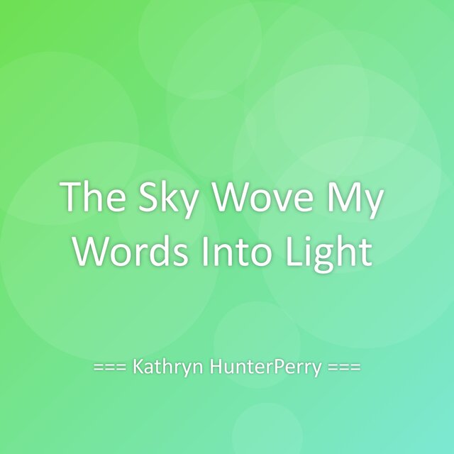 The Sky Wove My Words Into Light