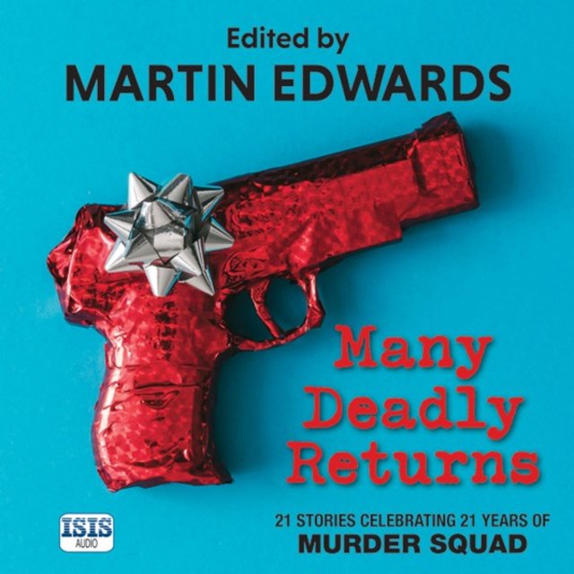 Many Deadly Returns (21 Stories Celebrating 21 Years of Murder Squad)