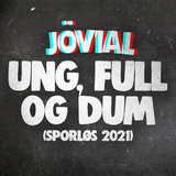 Ung, Full Og Dum (Sporløs 2021)