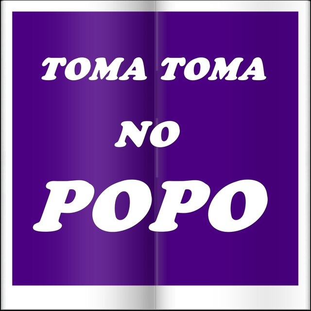 TOMA TOMA NO POPO