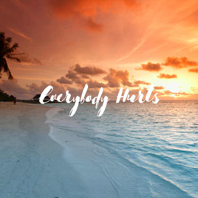 Everybody Hurts