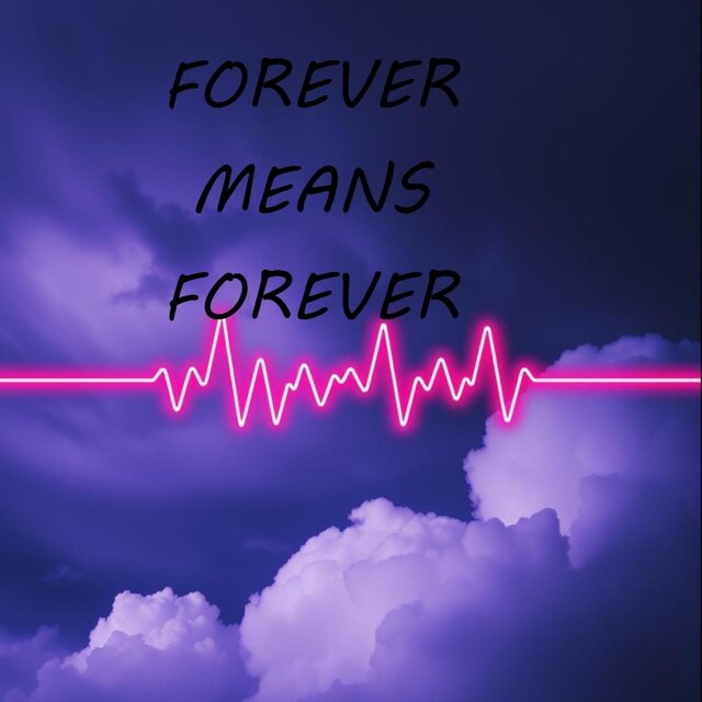 FOREVER MEANS FOREVER