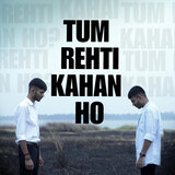 TUM REHTI KAHAN HO