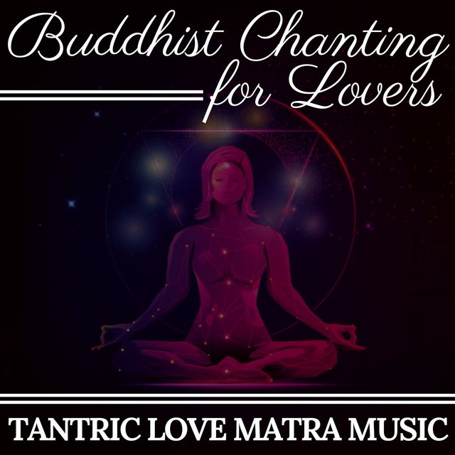 Buddhist Chanting for Lovers: Tantric Love Matra Music
