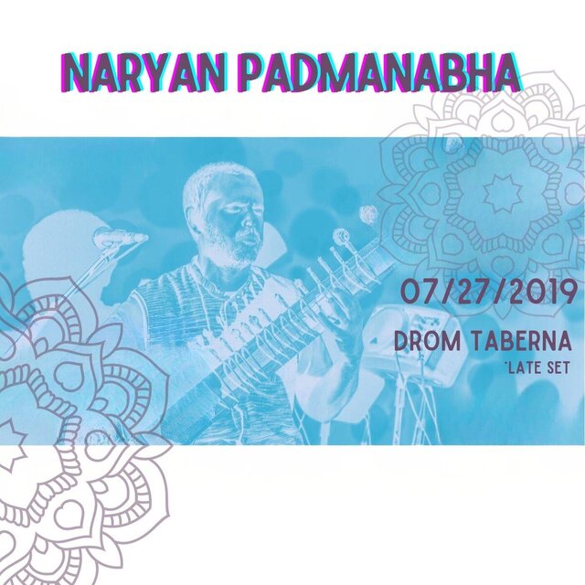 Naryan Padmanabha Live: 07​/​27​/​2019 at Drom Taberna* (​*​Late Set)