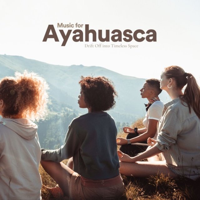 Music for Ayahuasca (Drift off into Timeless Space)