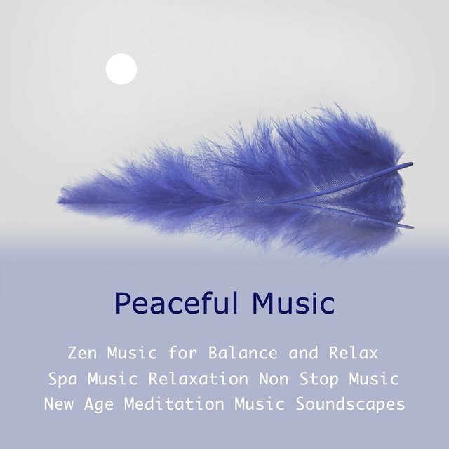 Peaceful Music: Zen Music for Balance and Relax, Spa Music Relaxation Non Stop Music & New Age Meditation Music Soundscapes