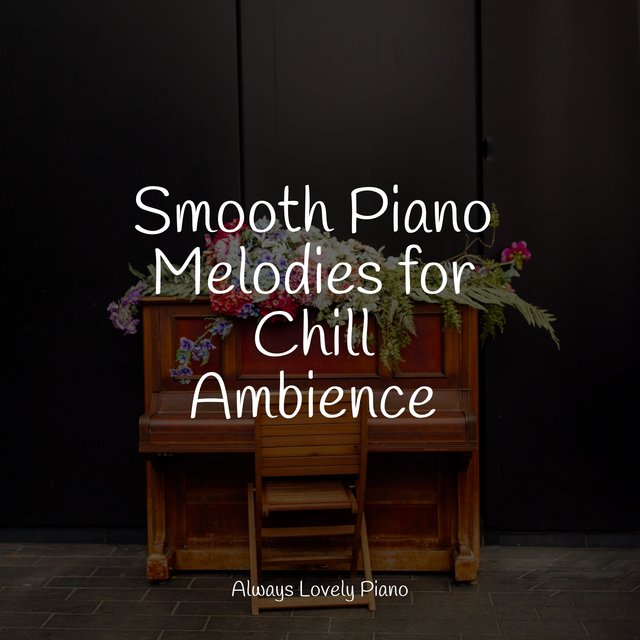 Smooth Piano Melodies for Chill Ambience