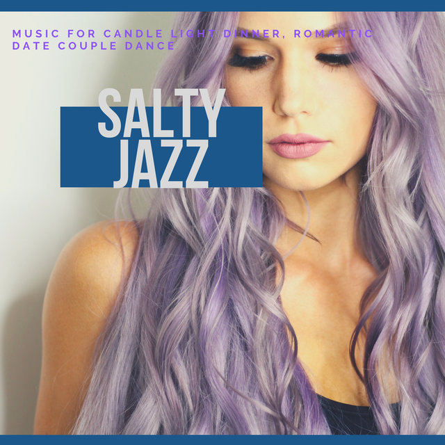 Salty Jazz - Music For Candle Light Dinner, Romantic Date Couple Dance
