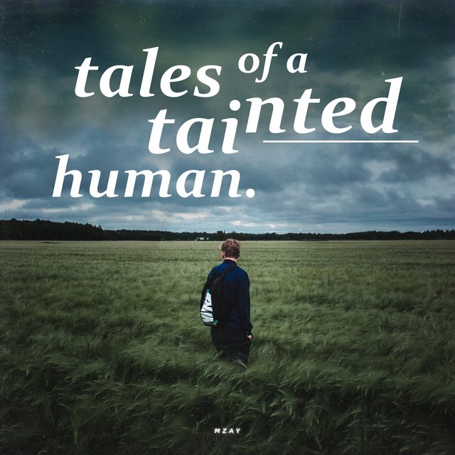 tales of a tainted human.