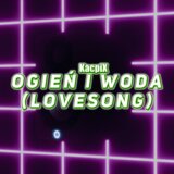 Ogień i woda (lovesong)