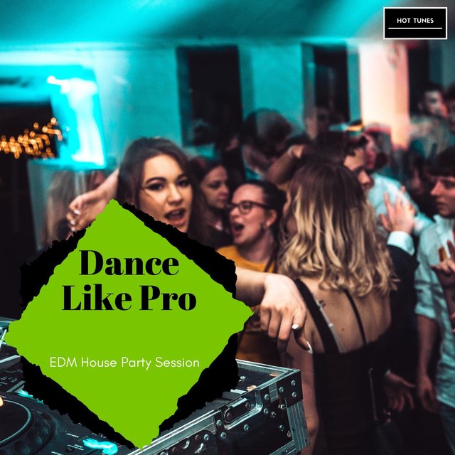 Dance Like Pro - EDM House Party Session