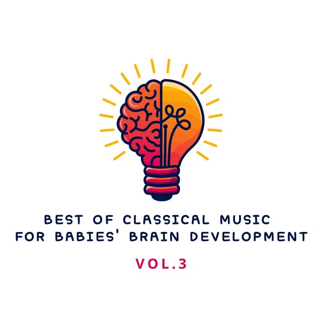 Best of Classical Music For Babies' Brain Development, Vol. 3