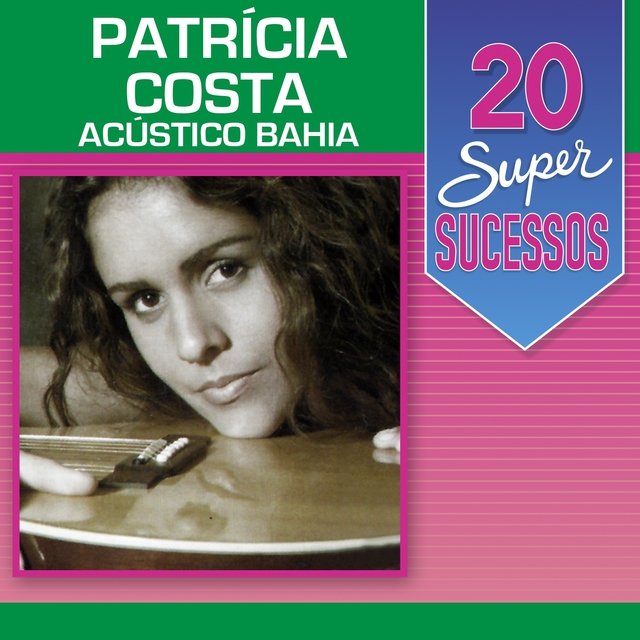 20 Super Sucessos: Patrícia Costa (Acústico Bahia)