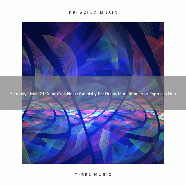 A Lovely Noise Of ColorsPink Noise Specially For Relax, Meditation, And Espresso Nap