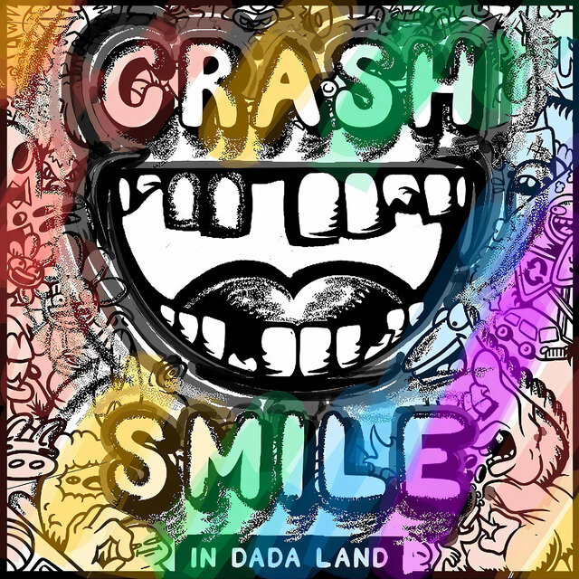 Crash & Smile in Dada Land - August