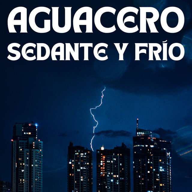 Aguacero Sedante Y Frío