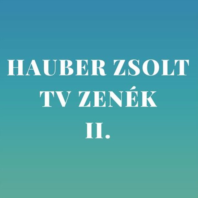 Hauber Zsolt TV zenék 2.