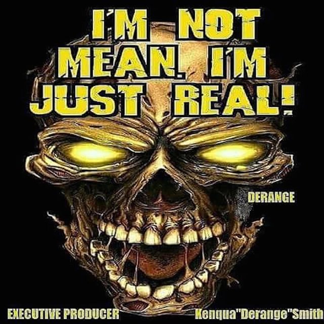 I'm Not Mean. I'm Just Real!