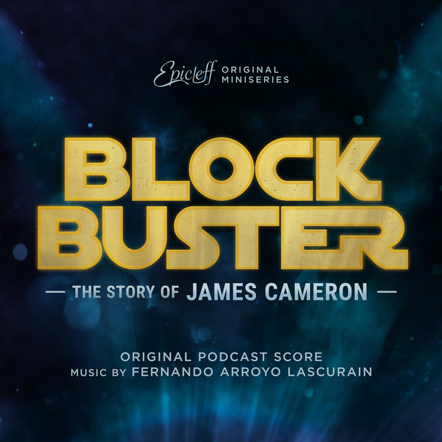 Blockbuster: The Story of James Cameron (Original Podcast Score)