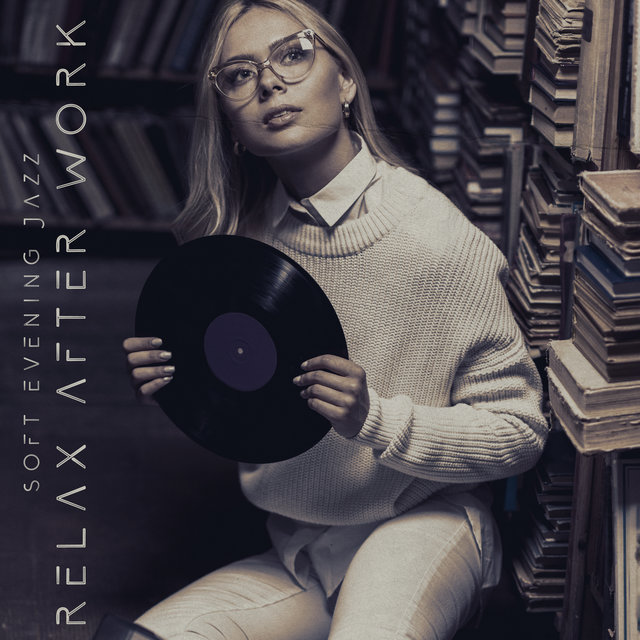 Soft Evening Jazz: Relax After Work, Chillout Mood, Music to Slow Down and Unwind