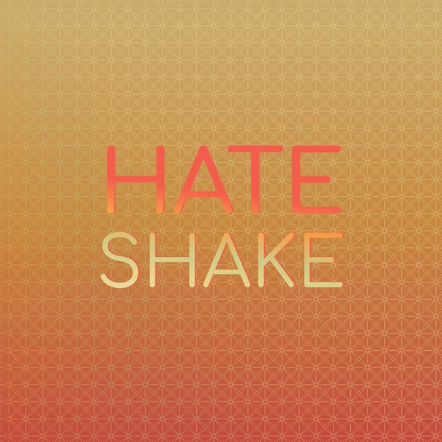 Hate Shake