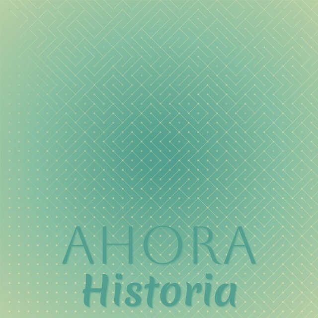 Ahora Historia