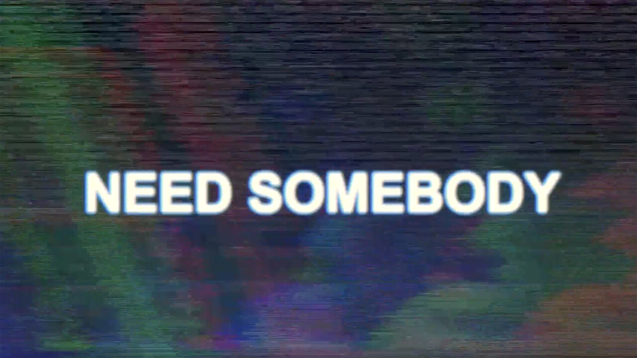 Need Somebody (Lyric Video)