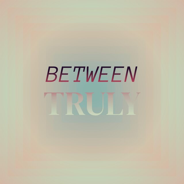 Between Truly