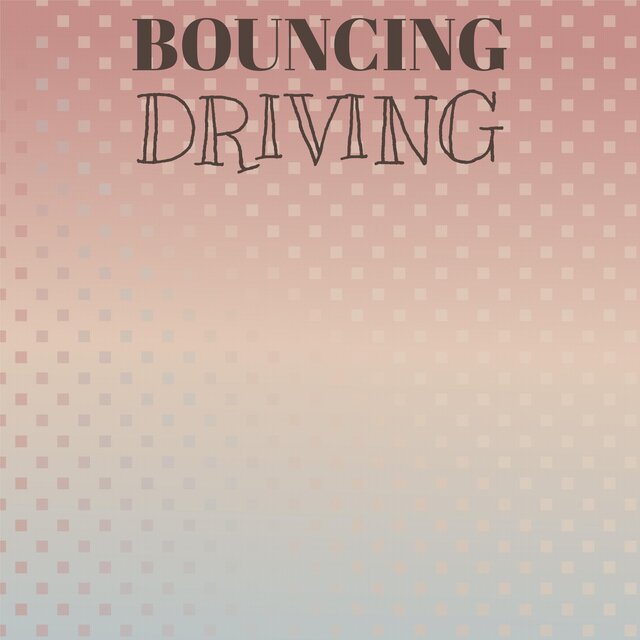 Bouncing Driving