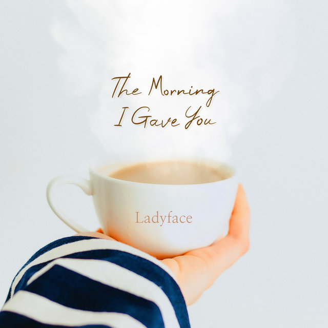 The Morning I Gave You