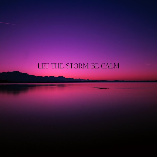 Let The Storm Be Calm