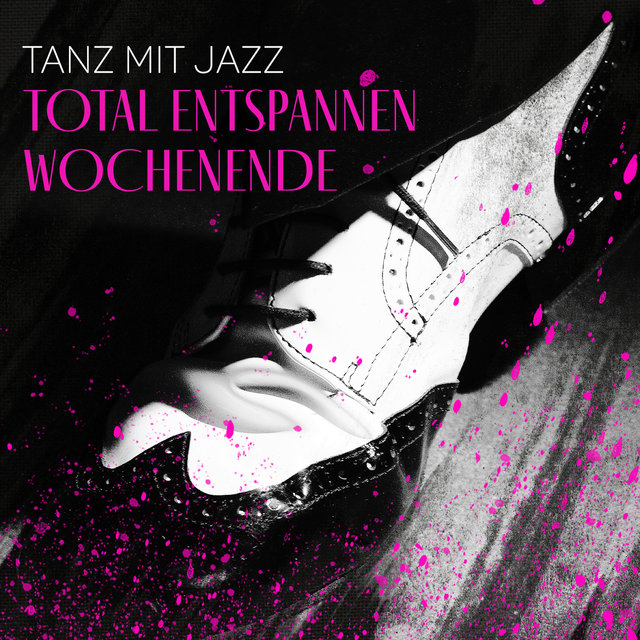 Tanz mit Jazz - Total Entspannen Wochenende: Swing Rhythmen, Bebop Chill Session