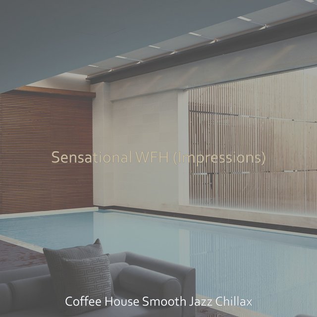 Sensational WFH (Impressions)