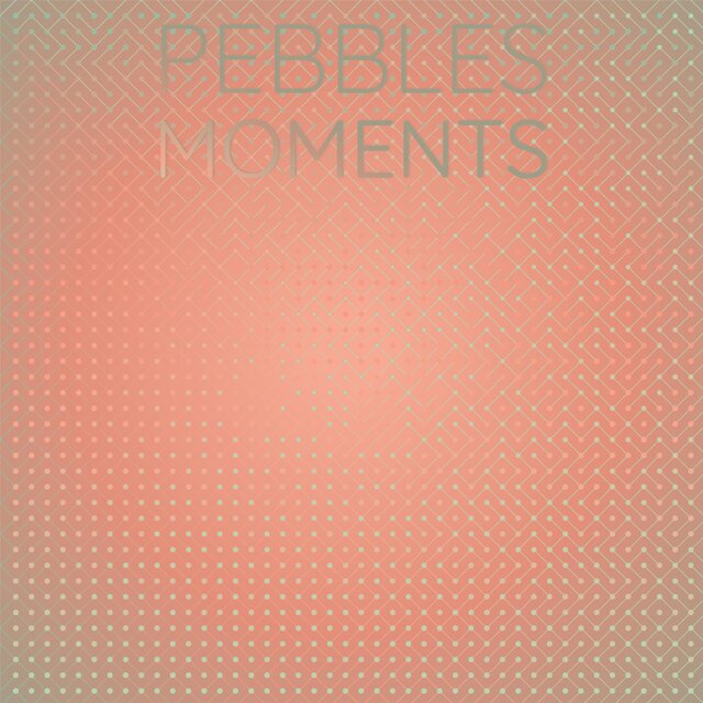 Pebbles Moments