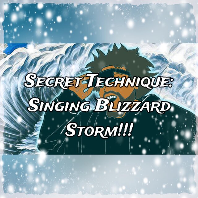 Secret Technique: Singing Blizzard Storm!!!