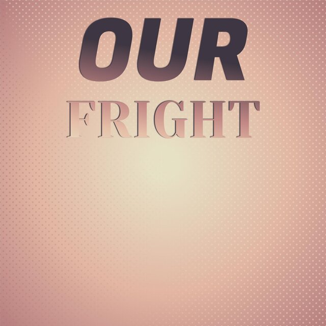 Our Fright
