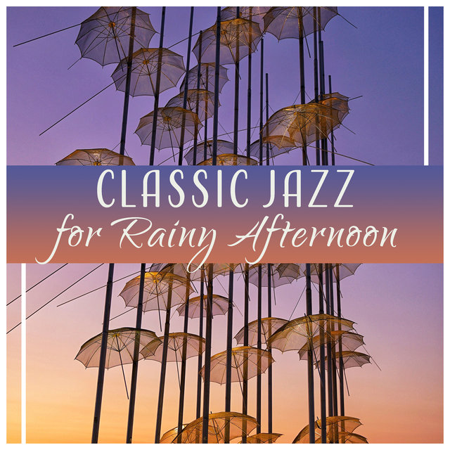 Classic Jazz for Rainy Afternoon – Music for Coffe, Relaxation, Lazy Day, In the Mood