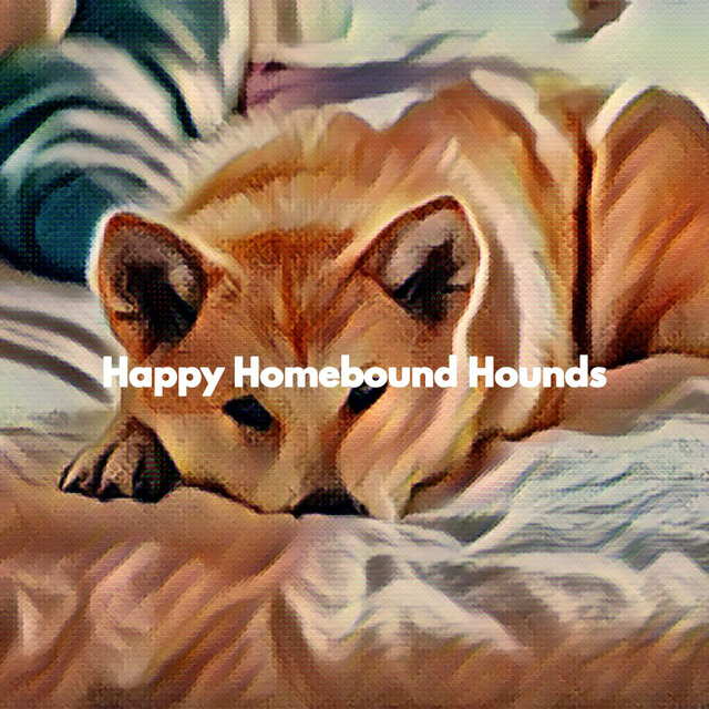 Happy Homebound Hounds
