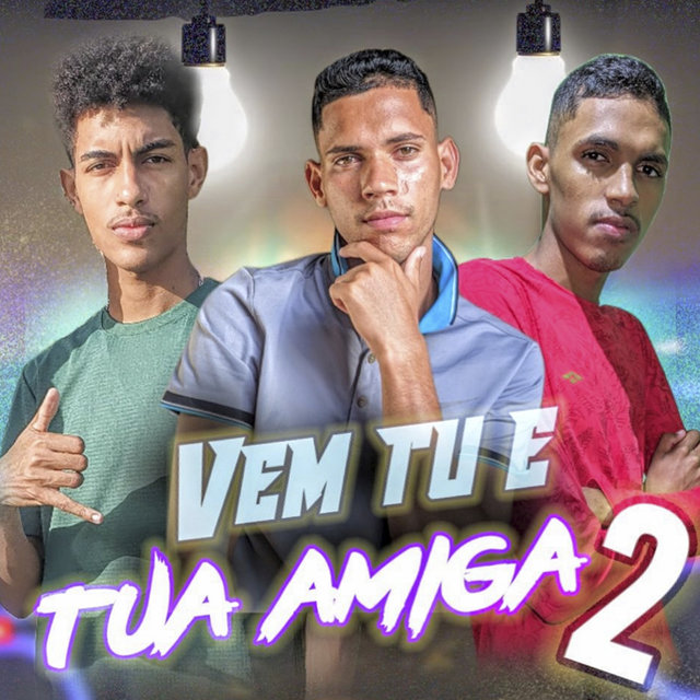 Vem Tu e Tua Amiga 2