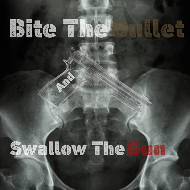 Bite The Bullet And Swallow The Gun