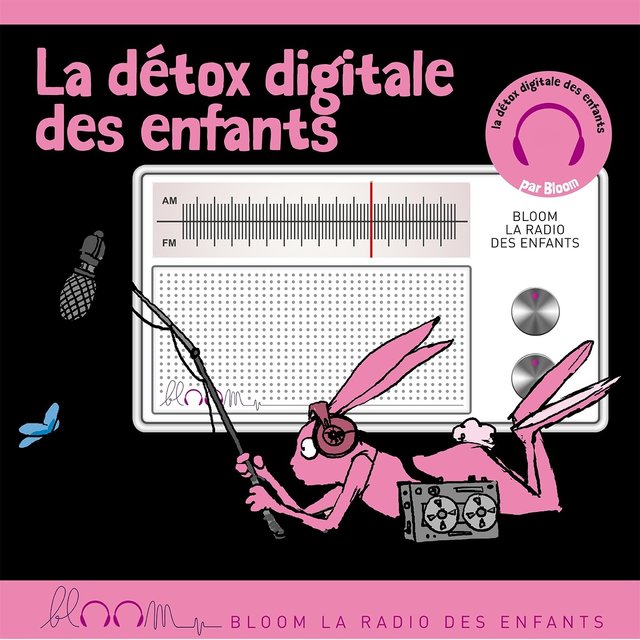 La détox digitale de Bloom (Bloom la radio des enfants)